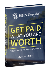 Get Paid What You Are Worth by Jason Stein, Wellness Renegades